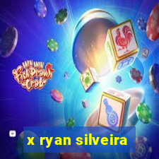 x ryan silveira